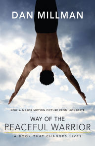 Title: Way of the Peaceful Warrior: A Book That Changes Lives, Author: Dan Millman