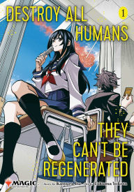 Title: Destroy All Humans. They Can't Be Regenerated. A Magic: The Gathering Manga, Vol. 1: Limited edition Magic: The Gathering card included in first printing!, Author: Katsura Ise