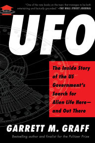 Title: UFO: The Inside Story of the US Government's Search for Alien Life Here-and Out There, Author: Garrett M. Graff