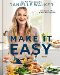 Make It Easy: A Healthy Meal Prep and Menu Planning Guide [A Cookbook]