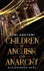 Title: Children of Anguish and Anarchy: Gleißendes Herz Der US-Bestseller auf Deutsch mit limitiertem Farbschnitt, Author: Tomi Adeyemi