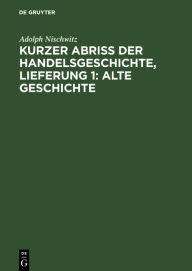 Title: Kurzer Abriss der Handelsgeschichte, Lieferung 1: Alte Geschichte, Author: Adolph Nischwitz