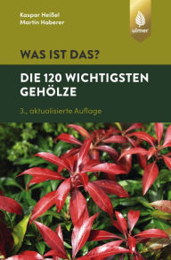 Title: Was ist das? Die 120 wichtigsten Gehölze: Gehölze spielend leicht erkennen, Author: Kaspar Heißel