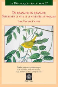 Title: De branche en branche: etudes sur le XVIIe et XVIIIe siecles francais. Etudes reunies et presentees par Kris Peeters, Paul Pelckmans, Luc Rasson et Bruno Tritsmans, Author: D Van der Cruysse