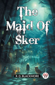 Title: The Maid Of Sker, Author: R. D. Blackmore