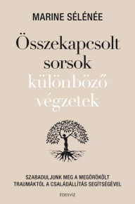 Title: Összekapcsolt sorsok, különbözo végzetek, Author: Marine Sélénée