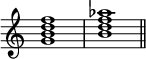  {
\omit Score.TimeSignature
    \relative c'' {
        <g b d f>1 <b d f aes> \bar "||"
    }
}
