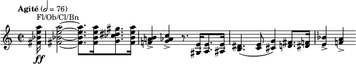 
  \relative c'' { \clef treble \time 2/2 \tempo "Agité" 2 = 76 \partial 16*1 <a' e bes fis>16\ff^"Fl/Ob/Cl/Bn" | <a e bes fis>2~ <a e bes fis>8. <a e bes fis>16 <gis dis ces g>8. <a e bes fis>16 | <b, a! f!>4-> <c aes g>-> r8. <e, gis,>16 <e a,>8. <e ais,>16 | <dis b>4.( <e c>8 <g cis,>4) <fis d>8. <f dis>16 | <bes e,>4-> <a f!>-> }
