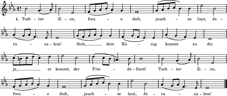  \language "deutsch" { \key es \major \time 4/4  \repeat volta 2 \tiny
{ b'2 g'4. (as'8 ) b'2 es'2 f'8 (g'8 as'8 b'8 as'4 ) g'4 f'1 g'8 (as'8 b'8 c''8 b'4 ) b'4 es''2 b'2 \break \override Score.BarNumber #'transparent = ##t \override Staff.Clef #'break-visibility = ##(#f #f #f) as'4 (g'8 as'8 f'4. ) es'8  es'1 g'8 (f'8 g'8 as'8 g'4 ) g'4 f'4 (g'8 f'8 es'4 ) es'4 as'4 (g'4 f'4 ) es'4 d'1 \break \override Score.BarNumber #'transparent = ##t c''8 (h'8 c''8 d''8 c''4 ) d''4 es''2 c''2 d''4 (c''8 b'8 a'4. ) b'8 b'1 } { b'2 g'4. (as'8 ) b'2 es'2 \break \override Score.BarNumber #'transparent = ##t f'8 (g'8 as'8 b'8 as'4 ) g'4 f'1 g'8 (as'8 b'8 c''8 b'4 ) b'4 es''2 b'2 as'4 (g'8 as'8 f'4. ) es'8 es'1 \bar "|."  }}
\addlyrics { \tiny \set stanza = #"1. "  Toch -- ter Zi -- on, freu -- e dich, jauch -- ze laut, Je -- ru -- sa -- lem!
Sieh, __ dein Kö -- nig kommt zu dir, ja, __ er kommt, der Frie -- de -- fürst! Toch -- ter Zi -- on, freu -- e dich, jauch -- ze laut, Je -- ru -- sa -- lem! }
