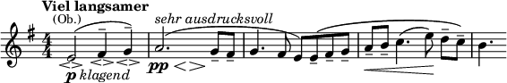 \relative c' {\numericTimeSignature \time 4/4 \key e \minor \set Score.tempoHideNote = ##t \tempo "Viel langsamer" 4 = 72
e2_\markup{\dynamic p \italic klagend}\espressivo^(^\markup{\smaller \center-align (Ob.)} fis4^-\espressivo g^-\espressivo) <<{a2.^(\pp^\markup{\italic {sehr ausdrucksvoll}} g8-- fis--} {\once \override Hairpin.minimum-length = #6 s4\< s4.\> s8\! s4 }>> g4. fis8 e) e--\( fis-- g-- a--\< b-- c4.( e8\!) d--[ c--\)] b4. 
}