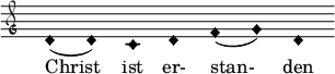  { \clef "petrucci-g" \override Staff.TimeSignature #'stencil = ##f \set Score.timing = ##f \override Voice.NoteHead #'style = #'harmonic-black d'1 (d'1) c'1 d'1 f'1 (g'1) d'1 } \addlyrics { Christ ist er- stan- den } 