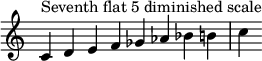  {
\override Score.TimeSignature #'stencil = ##f
\relative c' {
  \clef treble \time 8/4
  c4^\markup { Seventh flat 5 diminished scale } d e f ges aes bes b c
} }
