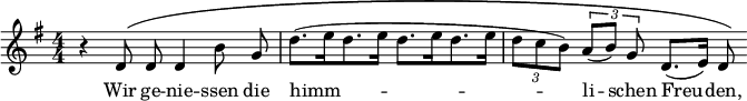  \relative c' { \clef treble \key g \major \autoBeamOff \numericTimeSignature \time 4/4 \override PhrasingSlur.height-limit = #5 r d8\( d d4 b'8 g | d'8.[( e16 d8. e16] d8.[ e16 d8. e16] | \times 2/3 { d8[ c b]) } \times 2/3 { a[( b)] g } d8.([ e16)] d8\) } \addlyrics { Wir ge -- nie -- ssen die himm -- li -- schen Freu -- den, } 