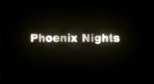 "Phoenix Nights" in white lettering on a black background