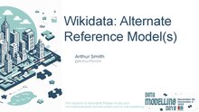 "Wikidata: ALternate Reference Model(s) presentation"