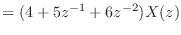 $\displaystyle = (4 + 5z^{-1} + 6z^{-2}) X(z)$