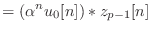 $\displaystyle = (\alpha^n u_0[n]) * z_{p-1}[n]$