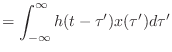 $\displaystyle = \int_{-\infty}^{\infty} h(t - \tau')x(\tau') d\tau'$