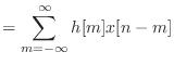 $\displaystyle = \sum_{m = -\infty}^{\infty} h[m] x[n - m]$