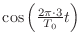 $ \cos{\left(\frac{2\pi \cdot 3}{T_0}t\right)}$