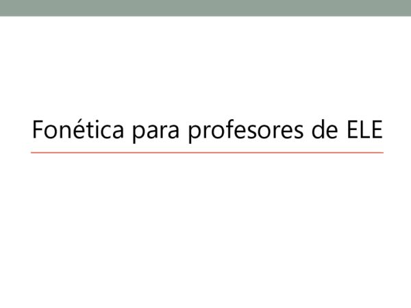 First page of “Fonética para profesores de ELE. Segunda parte - Diapositivas”