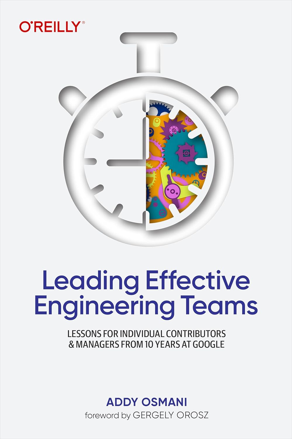 Leading Effective Engineering Teams - a book of growth tips for engineers, tech leads and managers by Addy Osmani