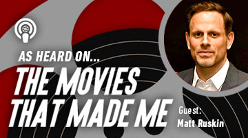 The Movies That Made Me: Matt Ruskin