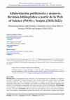 Research paper thumbnail of Alfabetización publicitaria y menores. Revisión bibliográfica a partir de la Web of Science (WOS) y Scopus (2010-2022)