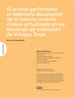 Research paper thumbnail of El archivo performado: el repertorio documental de la historia reciente chilena actualizado en las lecciones de traducción de Voluspa Jarpa