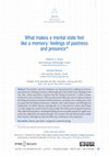 Research paper thumbnail of What makes a mental state feel like a memory: feelings of pastness and presence