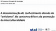 Research paper thumbnail of A descolonização do conhecimento através do “artivismo”. Os caminhos difíceis da promoção da interculturalidade