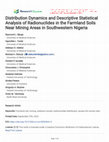 Research paper thumbnail of Distribution dynamics and descriptive statistical analysis of radionuclides in the farmland soils near mining areas in Southwestern Nigeria