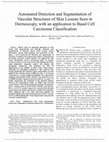 Research paper thumbnail of Automated Detection and Segmentation of Vascular Structures of Skin Lesions Seen in Dermoscopy, with an application to Basal Cell Carcinoma Classification