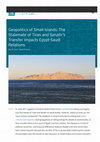 Research paper thumbnail of Geopolitics of Small Islands: The Stalemate of Tiran and Sanafir’s Transfer Impacts Egypt-Saudi Relations