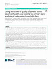 Research paper thumbnail of Using measures of quality of care to assess equity in health care funding for primary care: analysis of Indonesian household data