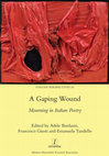 Research paper thumbnail of A Gaping Wound Mourning in Italian Poetry, edited by Adele Bardazzi, Francesco Giusti, and Emanuela Tandello (Legenda, 2022)