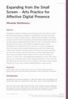 Research paper thumbnail of Expanding from the Small Screen – Arts Practice for Affective Digital Presence