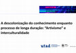 Research paper thumbnail of A descolonização do conhecimento enquanto processo de longa duração: “Artivismo” e interculturalidade