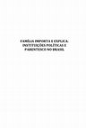 Research paper thumbnail of FAMÍLIA IMPORTA E EXPLICA: INSTITUIÇÕES POLÍTICAS E PARENTESCO NO BRASIL