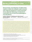 Research paper thumbnail of Homeostatic normalization of alpha brain rhythms within the default-mode network and reduced symptoms in post-traumatic stress disorder following a randomized controlled trial of electroencephalogram neurofeedback