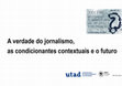 Research paper thumbnail of A verdade do jornalismo, as condicionantes contextuais e o futuro