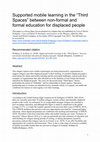 Research paper thumbnail of Supported mobile learning in the "Third Spaces" between non-formal and formal education for displaced people