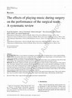 Research paper thumbnail of The effects of playing music during surgery on the performance of the surgical team: A systematic review