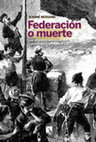 Research paper thumbnail of Federación o muerte. Los mundos posibles del Cantón de Cartagena (1873)