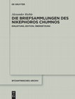 Research paper thumbnail of Die Briefsammlungen des Nikephoros Chumnos. Einleitung, Edition, Übersetzung