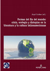 Research paper thumbnail of Formas del fin mundo: crisis, ecología y distopías en la literatura y la cultura latinoamericanas