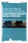 Research paper thumbnail of The Science Fiction Film in Contemporary Hollywood: A Social Semiotics of Bodies and Worlds