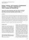 Research paper thumbnail of Design, Synthesis, and Evaluation of Radiolabeled Integrin αvβ3 Receptor Antagonists for Tumor Imaging and Radiotherapy