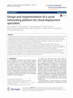 Research paper thumbnail of Design and implementation of a social networking platform for cloud deployment specialists