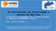 Research paper thumbnail of As Plataformas de Preservação e Acesso no RDC-Arq (Plataformas de Preservação versus de Acesso e Difusão, no “Ambiente de Preservação e Acesso”). Capacitação/oficina de RDC-Arq ao MPRS - Ministério Público do Rio Grande do Sul.